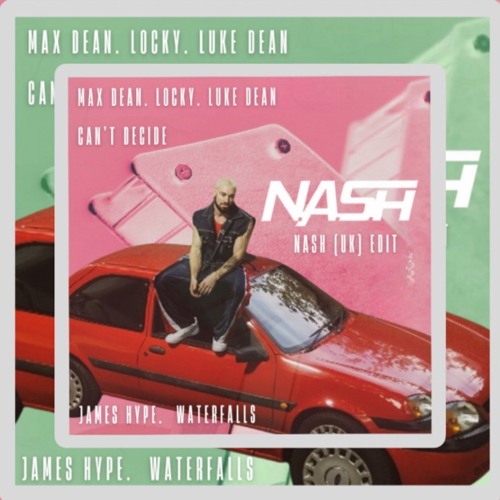 James Hype, Max Dean - Can't Decide x Waterfalls (NASH Edit) [Free Download] #1 Hypeddit Overall