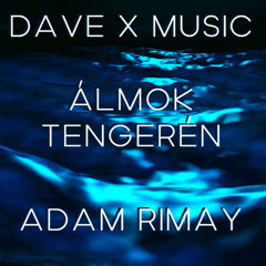 ÁLMOK TENGERÉN FT. ADAM RIMAY