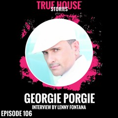 Georgie Porgie Interviewed By Lenny Fontana For True House Stories® # 106