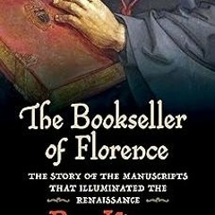 ⚡PDF⚡ The Bookseller of Florence: The Story of the Manuscripts That Illuminated the Renaissance