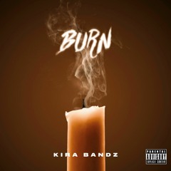 Burn - Kira Bandz