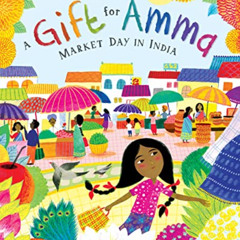 [Get] PDF 🖋️ A Gift for Amma: Market Day in India by  Meera Sriram &  Mariona Cabass