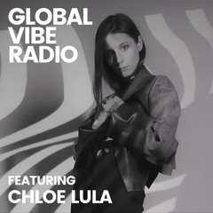 Global Vibe Radio 353 feat. Chloe Lula