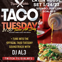 AL3: Taco Tuesday Lunch Mix Latin House Set 1/24/23