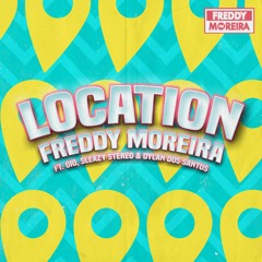 Freddy Moreira - Location (ft. Gio, Sleazy Stereo & Dylan Dos Santos)