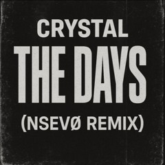 Crystal - The Days (NSEVØ Remix)