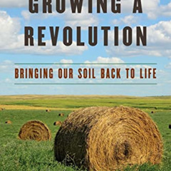 DOWNLOAD KINDLE 📪 Growing a Revolution: Bringing Our Soil Back to Life by  David R.