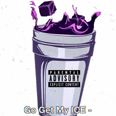 Go Get My ICE (Feat Elguapo_Ken x Elissmillions & ATD)