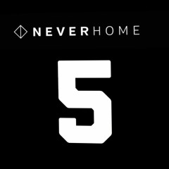 The N E V E R H O M E Podcast 'Session FIVE'