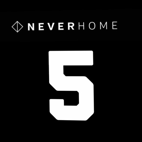 The N E V E R H O M E Podcast 'Session FIVE'
