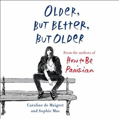 [Access] [PDF EBOOK EPUB KINDLE] Older, but Better, but Older: From the Authors of Ho
