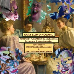 TEATIME IN PURGATORY for narrator & piano improviser, Op. 16, Part One