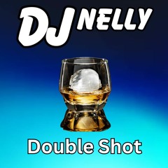 DJ Nelly Double Shot ** Coming Soon ***