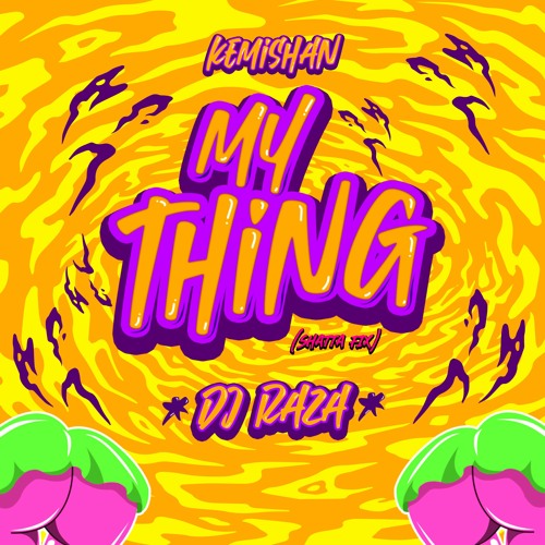 Dj Raza, Kemishan - My Thing (Shatta Fix)