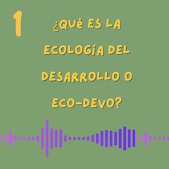 1 ¿Qué es la ecología del desarrollo o eco-devo?