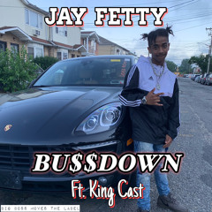 Jay Fetty - BU$$DOWN (feat. King Cast)