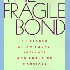 free PDF 📄 The Fragile Bond: In Search of an Equal, Intimate and Enduring Marriage b
