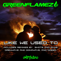 GreenFlamez - Like We Used To (Shots & Guns Remix)