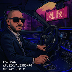 PAL PAL - AFUSIC, ALISOOMRO (MR KAY REMIX)
