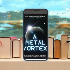 A Metal Vortex , A Collection Of Science Fiction Short Stories With A Shocking Twisted End, Unp