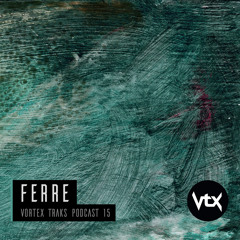 Vortex Traks Podcast 15 - Ferre