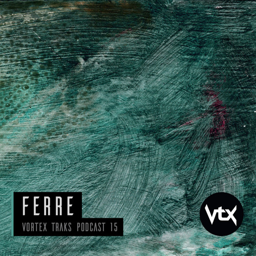 Vortex Traks Podcast 15 - Ferre
