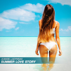 A-Mase, Ladynsax - Summer Love Story (Original Mix)