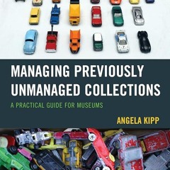 ⚡Audiobook🔥 Managing Previously Unmanaged Collections: A Practical Guide for Museums