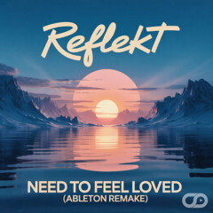 Reflekt & Delline Bass - Need To Feel Loved (Ableton Remake)
