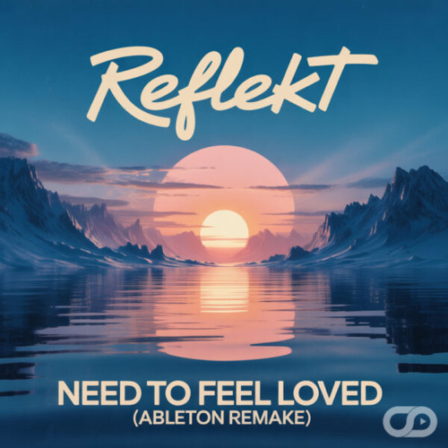 Reflekt & Delline Bass - Need To Feel Loved (Ableton Remake)