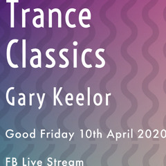 Gary Keelor - Trance Classics - FB Live Stream (10-4-2020) [Part 1]