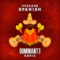 Upgrade - Spanish (Dominante Rmx)
