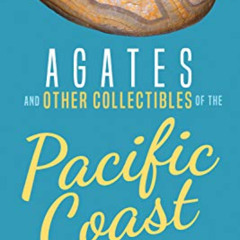 [Access] EBOOK 🖋️ Agates and Other Collectibles of the Pacific Coast: Your Way to Ea
