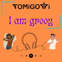 TOMiGOTTi - I Am Groovy