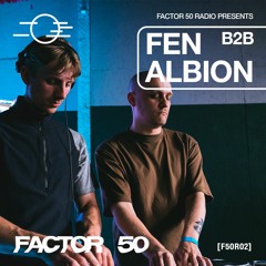 F50R02 - Factor 50 Radio - Fen B2B Albion live @ Factor 50: ANN1VERSARY, Sheffield