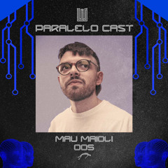 Paralelo Cast #005 -  Mau Maioli