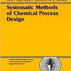 [View] KINDLE 📋 Systematic Methods of Chemical Process Design by Lorenz T. Biegler,I