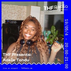THF Presents: Adele Tondu // 19/05/24