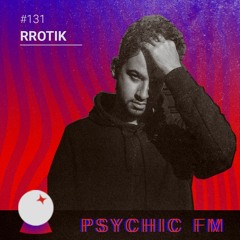 Psychic FM #131: Rrotik