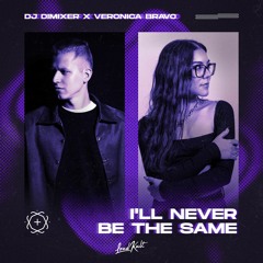 DJ DimixeR, Veronica Bravo - I'll Never Be The Same