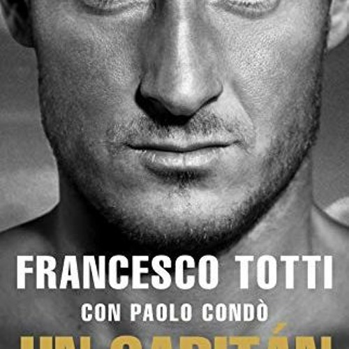 [PDF] Read Un Capitán: Autobiografía (Córner) (Spanish Edition) by  Francesco Totti,Ana Ciurans,P