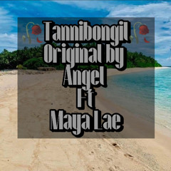 🥀Tannibwongil (Original by Angel ft Maya Lae)🥀