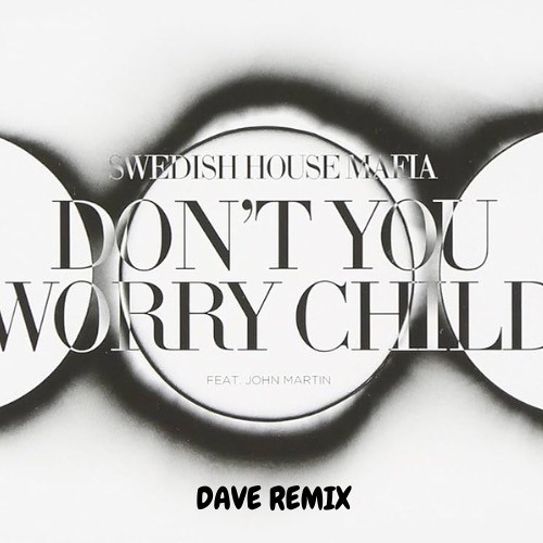 DAVE - Don't You Worry Child (Trance Remix) [FREE DL]