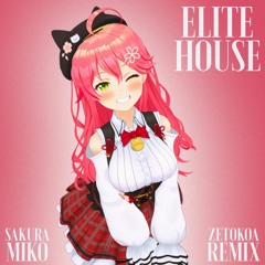 ELITE HOUSE    //   [Sakura Miko Remixed by Zetokoa / さくらみこ - エリート リミックス]