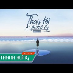 Thay Tôi Yêu Cô Ấy - Thanh Hưng