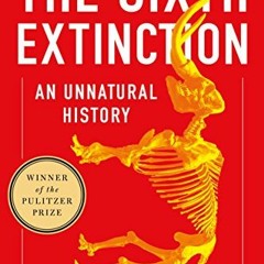 [READ] KINDLE PDF EBOOK EPUB The Sixth Extinction: An Unnatural History by  Elizabeth Kolbert 📍