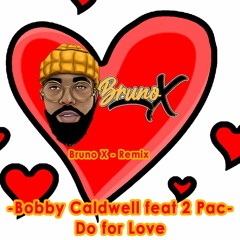 Bobby Caldwell feat 2 Pac - Do for Love (Bruno X - Remix)