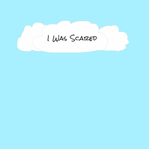 I Was Scared