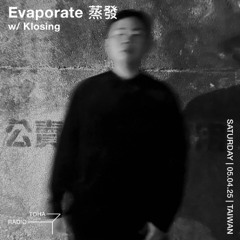 Evaporate 蒸發 w/ Klosing @TOHA Radio 2025.04.05