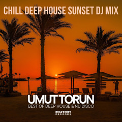 Umut Torun - Chill Deep House Sunset DJ Mix 2